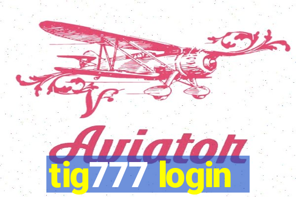 tig777 login